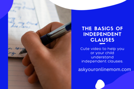 Blue image with a hand holding a pen writing. Text: The basics of independent clauses. Cute video to help you or your child understand independent clauses.